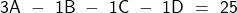 \[{\mathsf{3A~-~1B~-~1C~-~1D~=~25}}\]